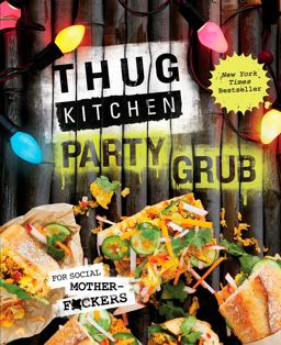 Thug Kitchen Party Grub For Social Motherf*ckers: a Cookbook 1st 2015 9781623366322 Front Cover