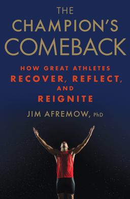 Champion's Comeback How Great Athletes Recover, Reflect, and Re-Ignite  9781623366797 Front Cover