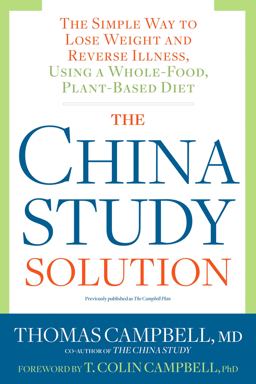 China Study Solution The Simple Way to Lose Weight and Reverse Illness, Using a Whole-Food, Plant-Based Diet  9781623367572 Front Cover