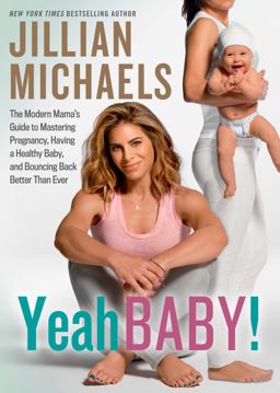 Yeah Baby! The Modern Mama's Guide to Mastering Pregnancy, Having a Healthy Baby, and Bouncing Back Better Than Ever  9781623368036 Front Cover