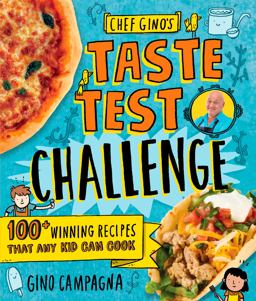 Chef Gino's Taste Test Challenge 100+ Winning Recipes That Any Kid Can Cook  9781623368869 Front Cover