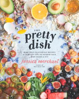 Pretty Dish More Than 150 Everyday Recipes and 50 Beauty DIYs to Nourish Your Body Inside and Out: a Cookbook  9781623369699 Front Cover