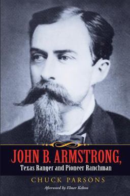 John B. Armstrong, Texas Ranger and Pioneer Ranchman (Canseco-Keck History) (Canseco-Keck History Series) John B. Armstrong, Texas Ranger and Pioneer Ranchman (Canseco-Keck History) (Canseco-Keck History Series)