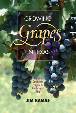 Growing Grapes in Texas From the Commercial Vineyard to the Backyard VineÂ  9781623491802 Front Cover
