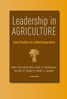 Leadership in Agriculture Case Studies for a New Generation  9781623493035 Front Cover