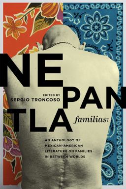 Nepantla Familias An Anthology of Mexican American Literature on Families in Between Worlds  9781623499631 Front Cover