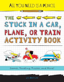 All You Need Is a Pencil: the Stuck in a Car, Plane, or Train Activity Book