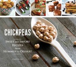 Chickpeas: Sweet and Savory Recipes from Hummus to Dessert  9781623540746 Front Cover
