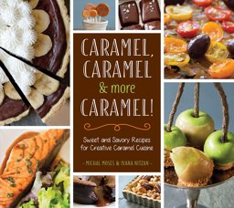 Caramel, Caramel and More Caramel! Sweet and Savory Recipes for Creative Caramel Cuisine  9781623540753 Front Cover