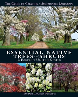 Essential Native Trees and Shrubs for the Eastern United States The Guide to Creating a Sustainable Landscape  9781623545031 Front Cover
