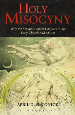 Holy Misogyny Why the Sex and Gender Conflicts in the Early Church Still Matter  9781623565565 Front Cover