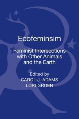 Ecofeminism: Feminist Intersections with Other Animals and the Earth