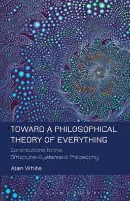 Toward a Philosophical Theory of Everything Contributions to the Structural-Systematic Philosophy  9781623567187 Front Cover