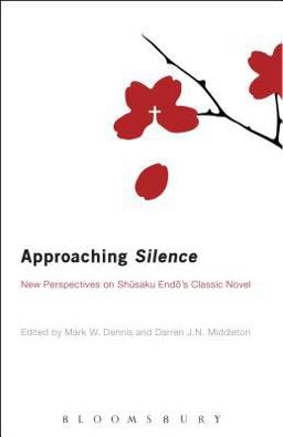 Approaching Silence New Perspectives on Shusaku Endo's Classic Novel  9781623569839 Front Cover