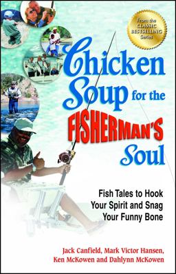 Chicken Soup for the Fisherman's Soul Fish Tales to Hook Your Spirit and Snag Your Funny Bone  9781623610166 Front Cover