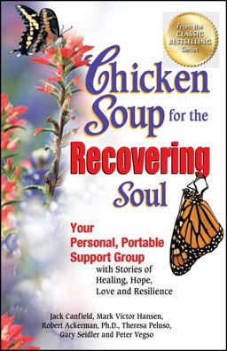 Chicken Soup for the Recovering Soul Your Personal, Portable Support Group with Stories of Healing, Hope, Love and Resilience  9781623610210 Front Cover
