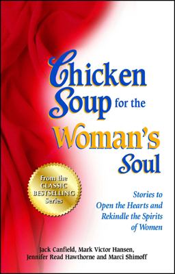 Chicken Soup for the Woman's Soul Stories to Open the Heart and Rekindle the Spirit of Women  9781623610432 Front Cover