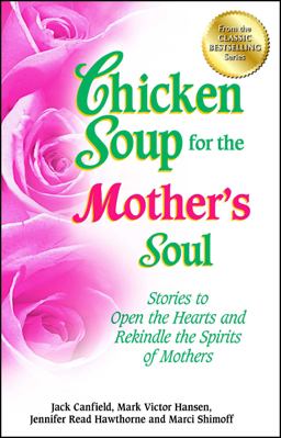 Chicken Soup for the Mother's Soul Stories to Open the Hearts and Rekindle the Spirits of Mothers  9781623610456 Front Cover