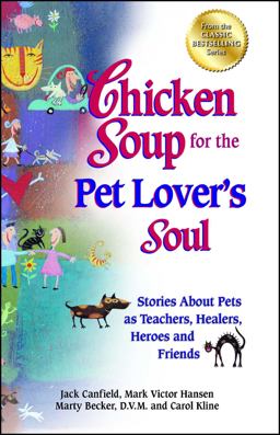 Chicken Soup for the Pet Lover's Soul Stories about Pets As Teachers, Healers, Heroes and Friends  9781623610555 Front Cover