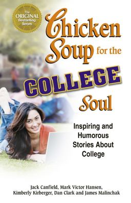 Chicken Soup for the College Soul Inspiring and Humorous Stories about College  9781623610845 Front Cover