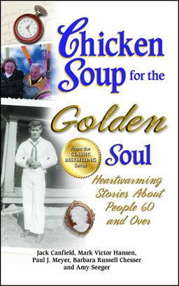 Chicken Soup for the Golden Soul Heartwarming Stories about People 60 and Over  9781623610883 Front Cover
