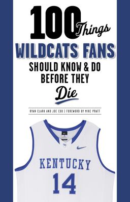 100 Things Wildcats Fans Should Know and Do Before They Die