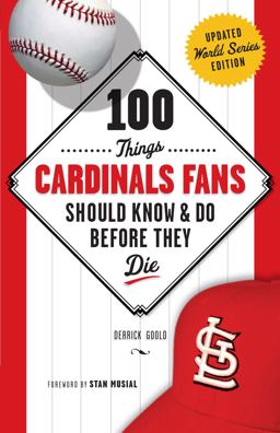 100 Things Cardinals Fans Should Know and Do Before They Die