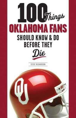 100 Things Oklahoma Fans Should Know and Do Before They Die