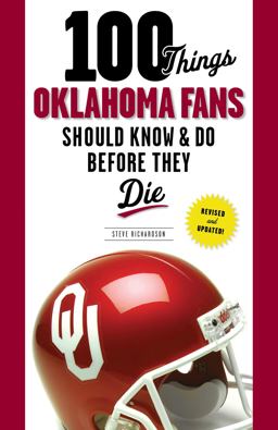 100 Things Oklahoma Fans Should Know and Do Before They Die