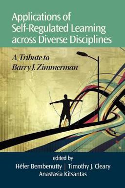 Applications of Self-regulated Learning Across Diverse Disciplines: A Tribute to Barry J. Zimmerman  9781623961329 Front Cover