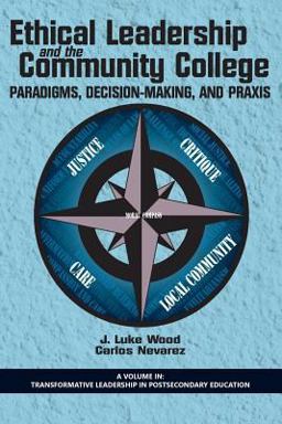 Ethical Leadership and the Community College Paradigms, Decision-Making, and Praxis  9781623968090 Front Cover