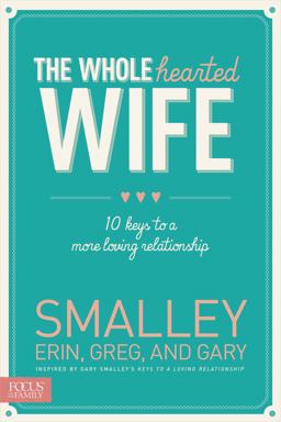 Wholehearted Wife 10 Keys to a More Loving Relationship  9781624051463 Front Cover