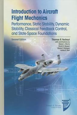 Introduction to Aircraft Flight Mechanics Performance, Static Stability, Dynamic Stability, Feedback Control and State-Space Foundations 2nd 9781624102547 Front Cover