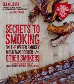 Secrets to Smoking on the Weber Smokey Mountain Cooker and Other Smokers An Independent Guide with Master Recipes from a BBQ Champion  9781624140990 Front Cover