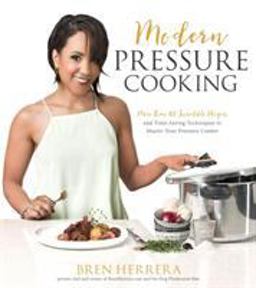Modern Pressure Cooking 105 Incredible Recipes and Time-Saving Techniques to Master Your Pressure Cooker  9781624143038 Front Cover