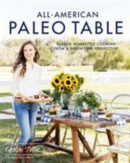 All-American Paleo Table Classic Homestyle Cooking from a Grain-Free Perspective  9781624144714 Front Cover