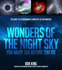 Wonders of the Night Sky You Must See Before You Die The Guide to the Extraordinary Curiosities of Our Solar System  9781624144929 Front Cover