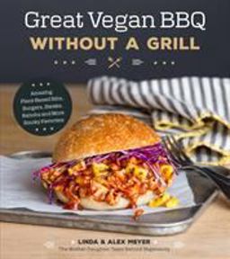 Great Vegan BBQ Without a Grill Amazing Plant-Based Ribs, Burgers, Steaks, Kabobs and More Smoky Favorites  9781624144967 Front Cover