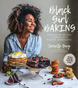Black Girl Baking Wholesome Recipes Inspired by a Soulful Upbringing  9781624145124 Front Cover