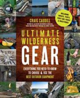 Ultimate Wilderness Gear Everything You Need to Know to Choose and Use the Best Outdoor Equipment  9781624145520 Front Cover