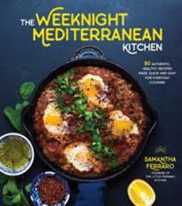 Weeknight Mediterranean Kitchen 80 Authentic, Healthy Recipes Made Quick and Easy for Everyday Cooking  9781624145544 Front Cover
