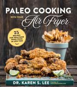 Paleo Cooking with Your Air Fryer 80+ Recipes for Healthier Fried Food in Less Time  9781624146114 Front Cover
