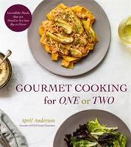 Gourmet Cooking for One (or Two) Incredible Scaled-Down Comfort Food Recipes for You  9781624146190 Front Cover