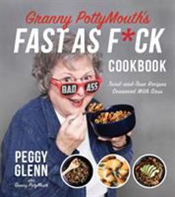 Granny PottyMouth's Fast As F*ck Cookbook Tried and True Recipes Seasoned with Sass  9781624146213 Front Cover
