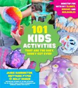 101 Kids Activities That Are the Ooey, Gooey-Est Ever Nonstop Fun with DIY Slimes, Doughs and Moldables  9781624146619 Front Cover