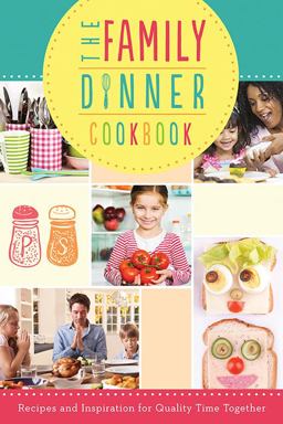 The Family Dinner Cookbook