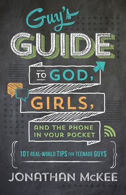 Guy's Guide to God, Girls, and the Phone in Your Pocket 101 Real-World Tips for Teenaged Guys  9781624169908 Front Cover