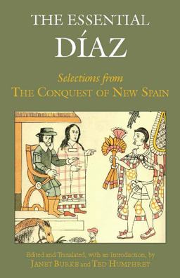 Essential Dï¿½az Selections from the Conquest of New Spain  9781624660023 Front Cover