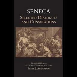 Seneca: Selected Dialogues and Consolations Selected Dialogues and Consolations  9781624663680 Front Cover