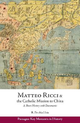 Matteo Ricci and the Catholic Mission to China, 1583-1610 A Short History with Documents  9781624664328 Front Cover